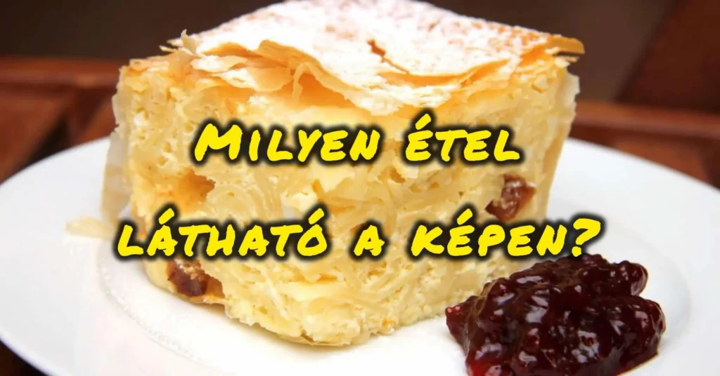 Étel felismerő kvíz: Ha 10-ből 9 ételt felismersz, nagy ételguru vagy!