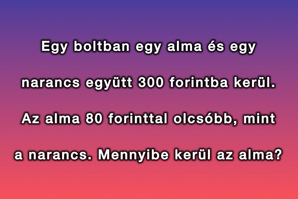 Szöveges matek feladat: Egy egyszerűnek tűnő matek feladat. 15 másodperced van, hogy megold!