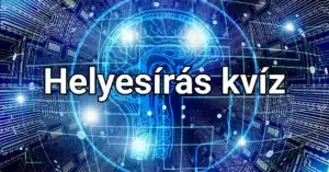 Napi helyesírás kvíz: Az emberek 15%-a tudja csak megoldani hibátlanra ezt a kvíz.