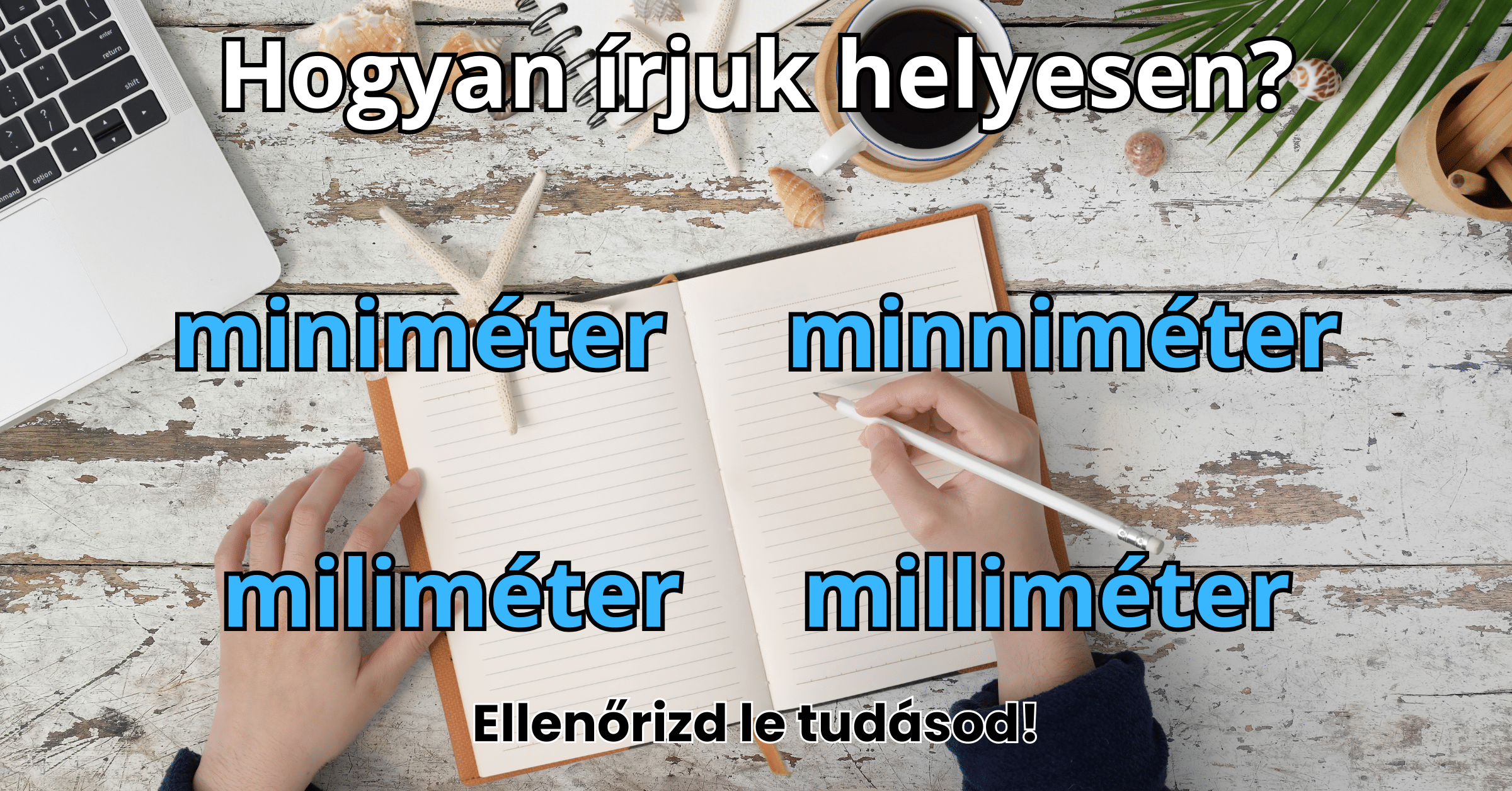 Helyesírás kvíz: Napi szinten használod, de tudod is, hogyan írjuk helyesen?