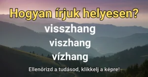 Hétvégi helyesírás kvíz: Te tudod, hogy írjuk helyesen?