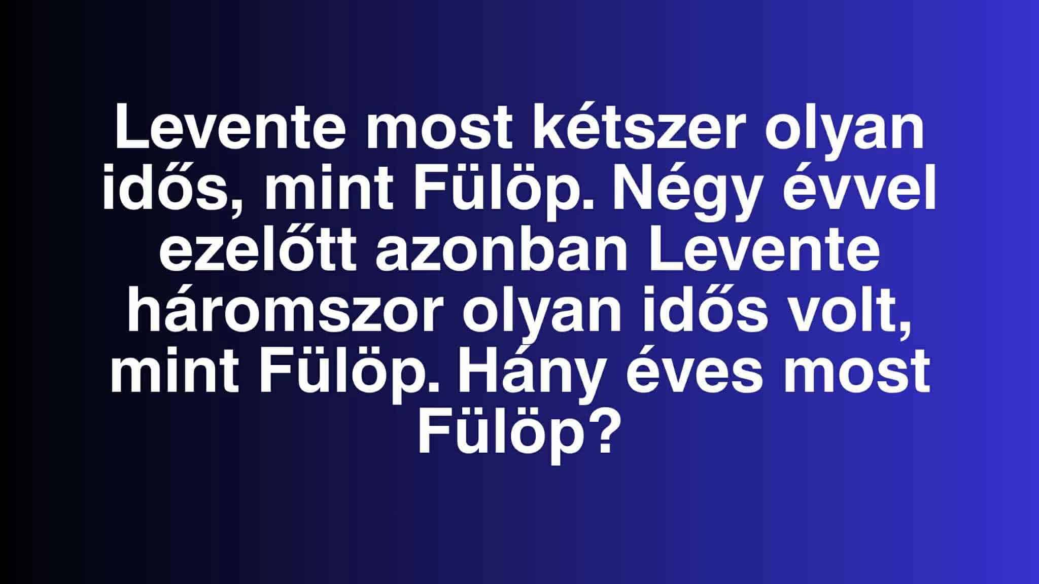 Napi logikai kvíz feladat: Hány éves Fülöp?