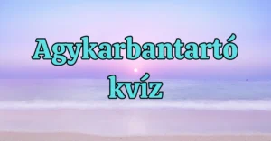 Hétvégi agykarbantartó kvíz: Kizárt dolog, hogy az összes kérdésre tudod a jó választ!