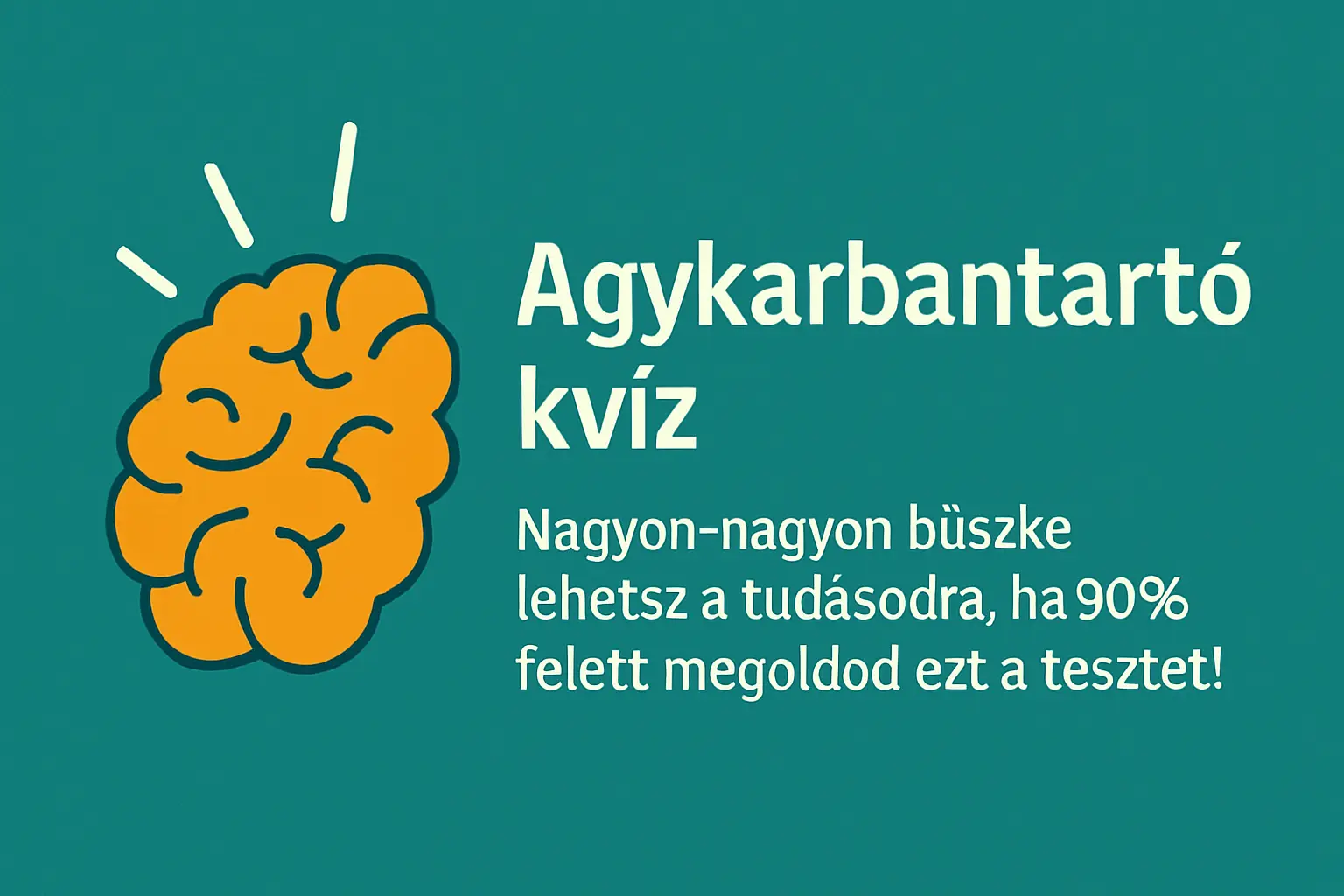 Agykarbantartó kvíz: Nagyon-nagyon büszke lehetsz a tudásodra, ha 90% felet megoldod ezt a tesztet!