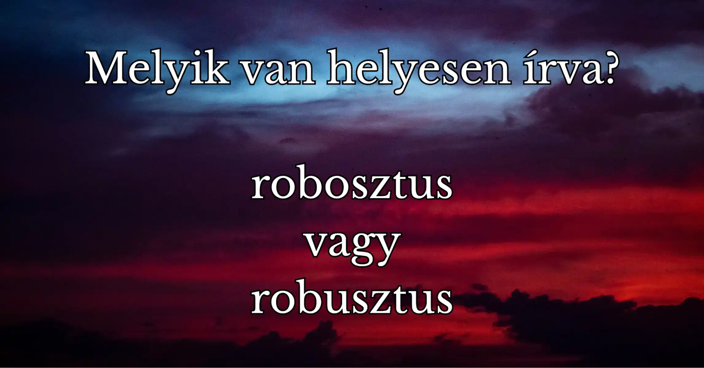 Villám helyesírás kvíz: Az emberek 90%-a nem tudja, hogyan írjuk helyesen ezt a szót!