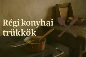 Régi konyhai trükkök és fortélyok – vajon mennyire emlékszel rájuk?