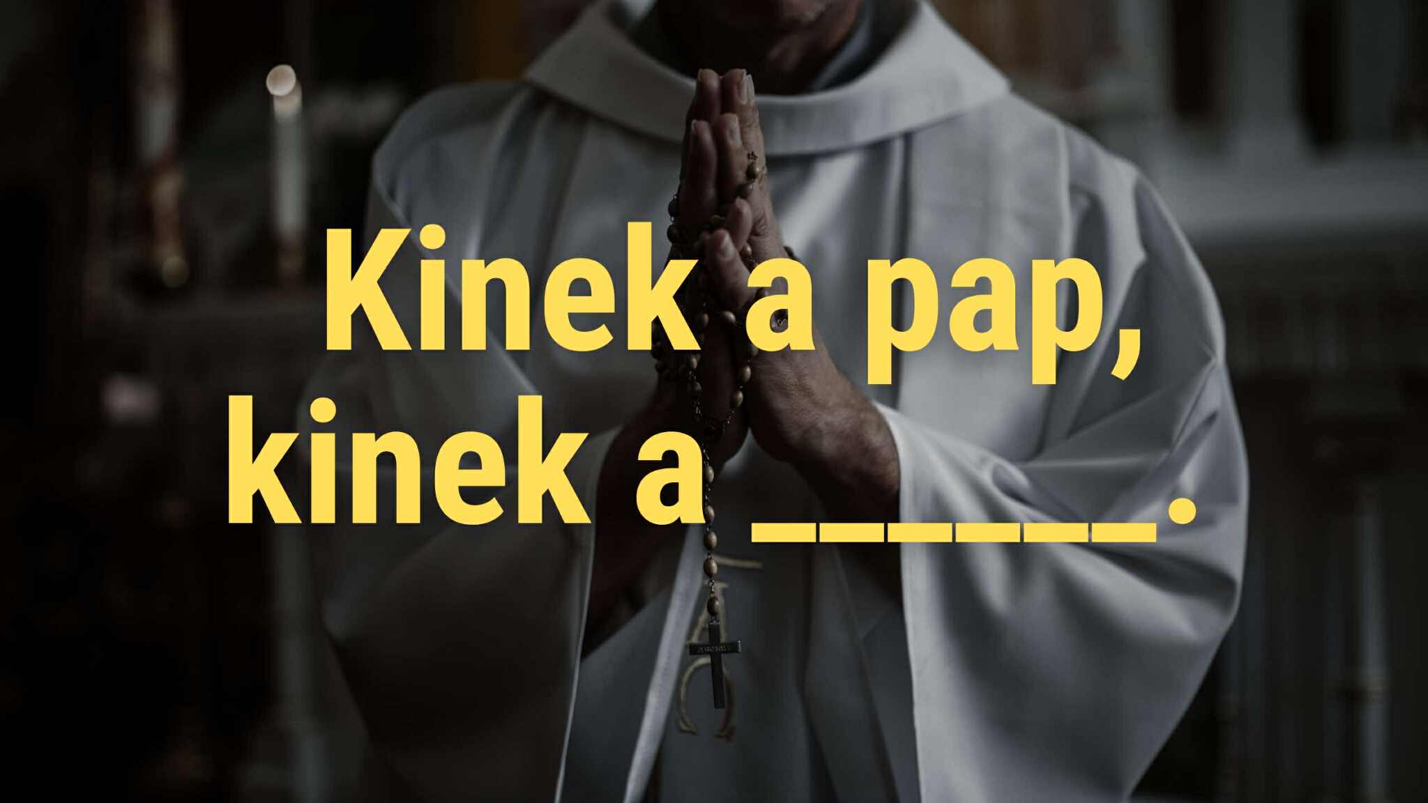 Napi közmondás feladat: Kinek a pap, kinek a ….