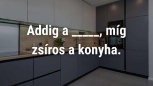 Napi közmondás kvíz: Egészítsd ki, ha tudod!