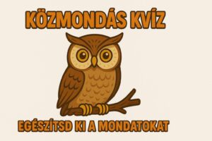 Közmondás kvíz: Valaki be tudja fejezni mind a 6 közmondást hibátlanul?