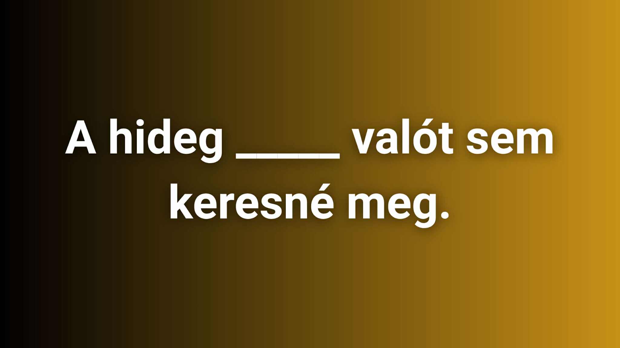 Napi közmondás kvíz: Ki tudod egészíteni?