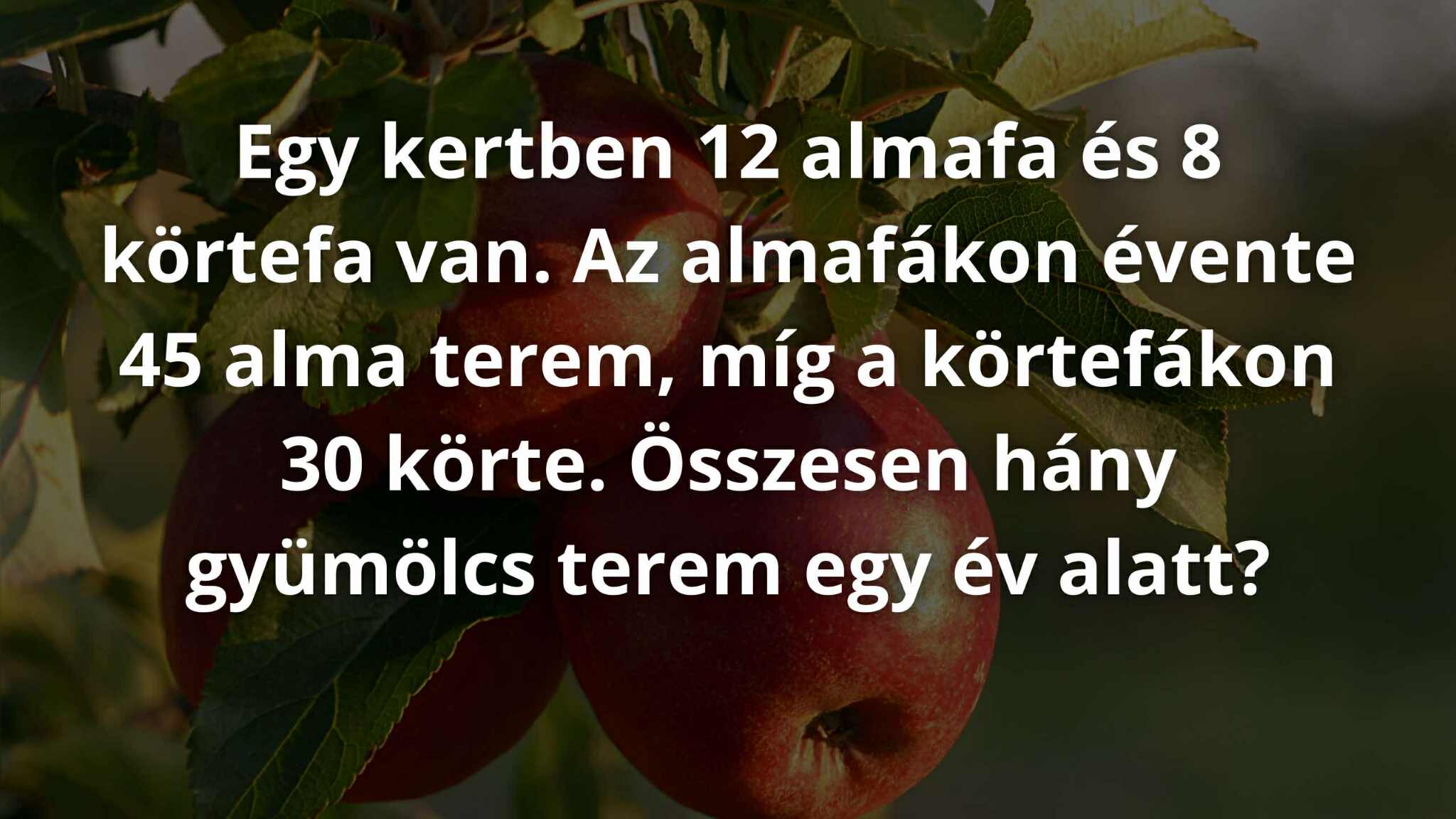 Egy kis szöveges feladat jöhet? Meg tudod oldani ezt az almás, körtés feladatot?