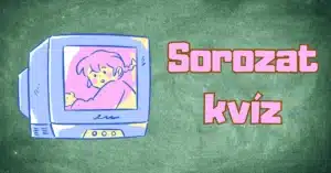 Sorozat kvíz: Válaszolj 10-ből legalább 9-re helyesen ebben a magyar sorozatok feladatsorban!