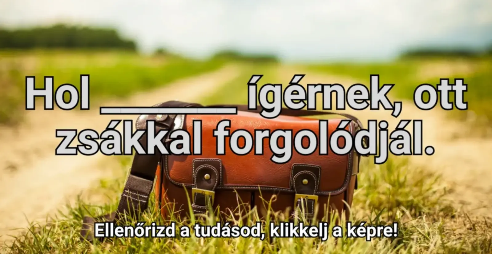 Hétvégi közmondás feladvány: Egészítsd ki az alábbi közmondást, de vigyázz, elég jártasnak kell lenni hozzá!