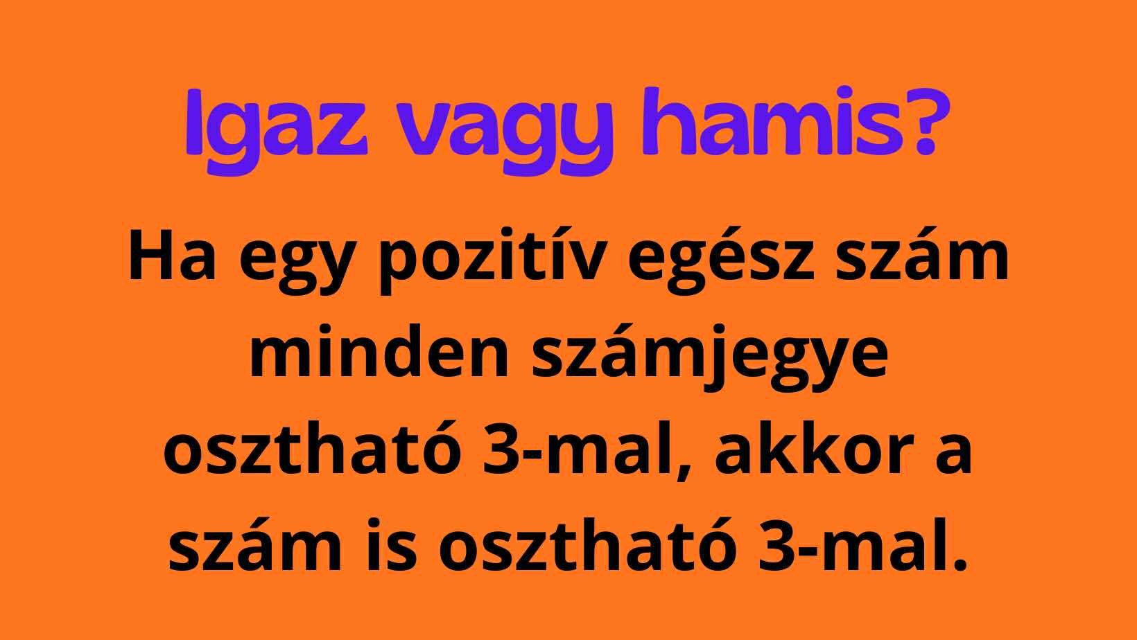 Igaz vagy hamis? 10 másodperced van eldönteni!