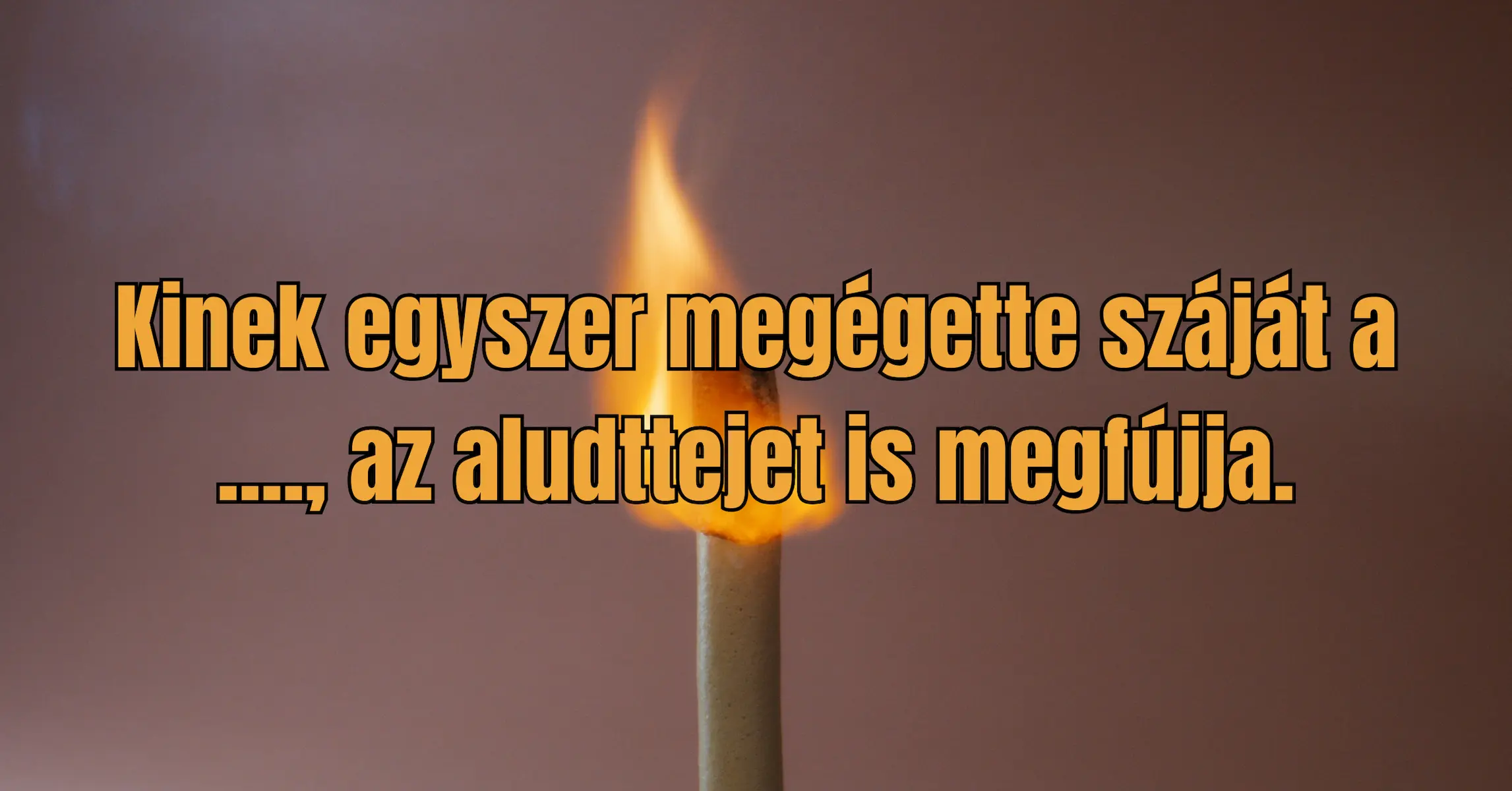 Napi közmondás kvíz: Egy nem mindennapi közmondást hoztuk el, amit kevesen ismernek! Te ki tudod egészíteni?