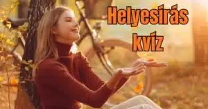 Helyesírás kvíz: Hibátlan eredmény = igazi mesterszint!