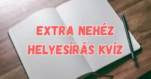 Extra nehéz helyesírás kvíz: Csak azoknak, akik tényleg otthon vannak a szavak világában!