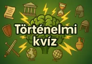 Történelmi kvíz: Igaz vagy hamis? – Történelmi alakok nyomában!
