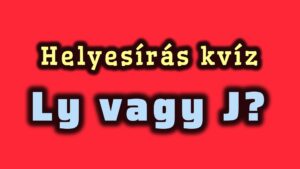 Helyesírás kvíz: Ly vagy J?