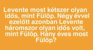 Szöveges matek feladvány: Hány éves jelenleg Fülöp?