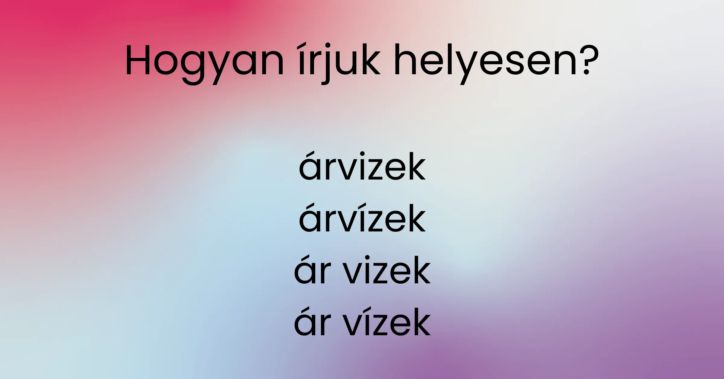 Napi helyesírás feladvány: A feladat egyszerű, válasz ki, hogyan írjuk helyesen. A megoldás már annál nehezebb!
