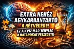 Extra nehéz agykarbantartó a hétvégére! Ez a kvíz már tényleg a határokat feszegeti!