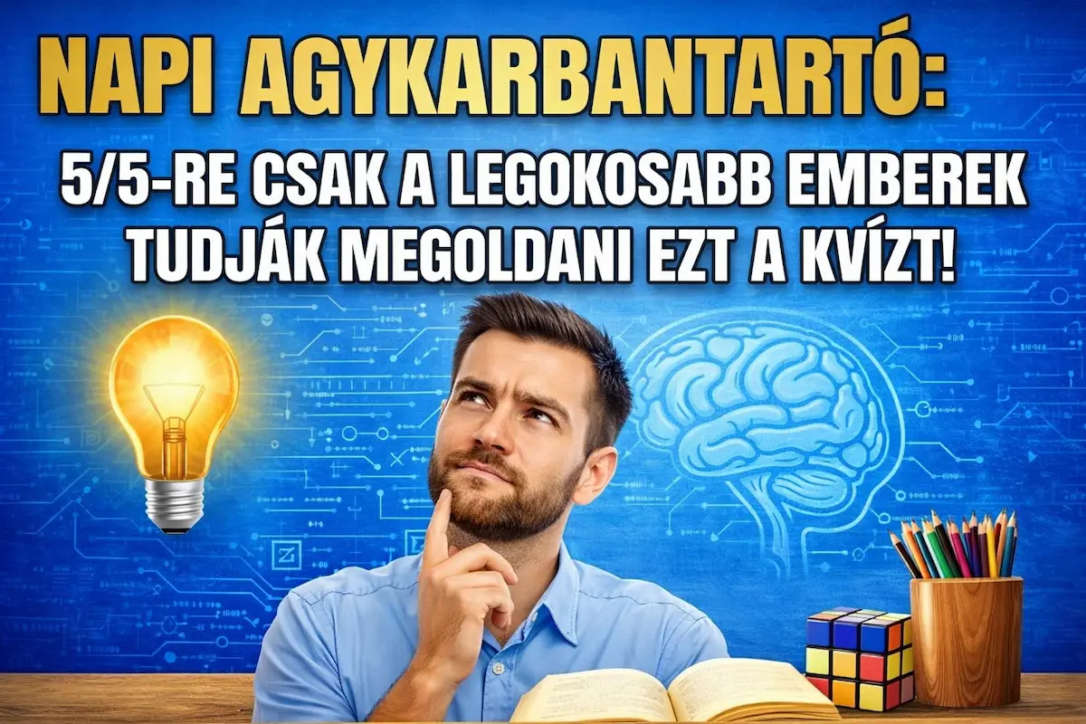 Napi agykarbantartó: 5/5-re csak a legokosabb emberek tudják megoldani ezt a kvízt!
